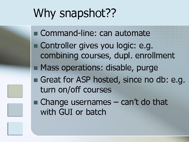 Why snapshot? ? Command-line: can automate n Controller gives you logic: e. g. combining