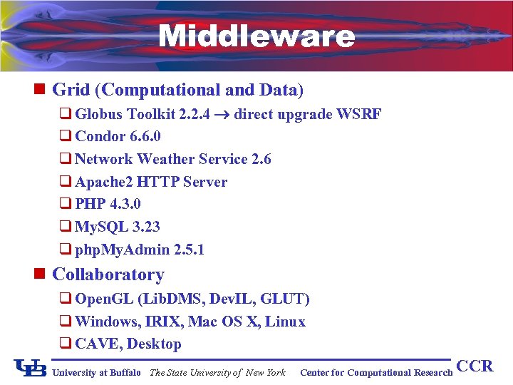 Middleware n Grid (Computational and Data) q Globus Toolkit 2. 2. 4 direct upgrade