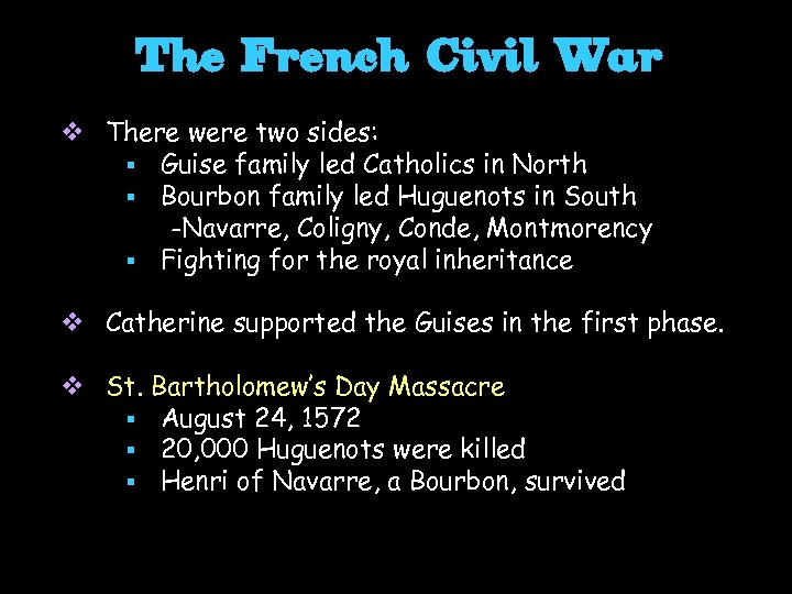 The French Civil War v There were two sides: § Guise family led Catholics