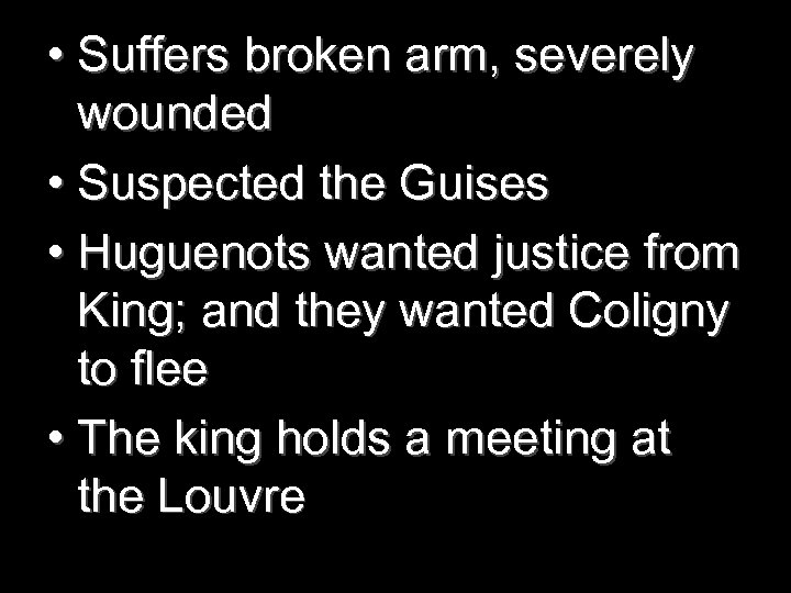  • Suffers broken arm, severely wounded • Suspected the Guises • Huguenots wanted
