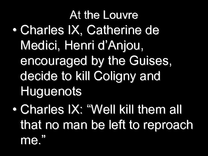 At the Louvre • Charles IX, Catherine de Medici, Henri d’Anjou, encouraged by the