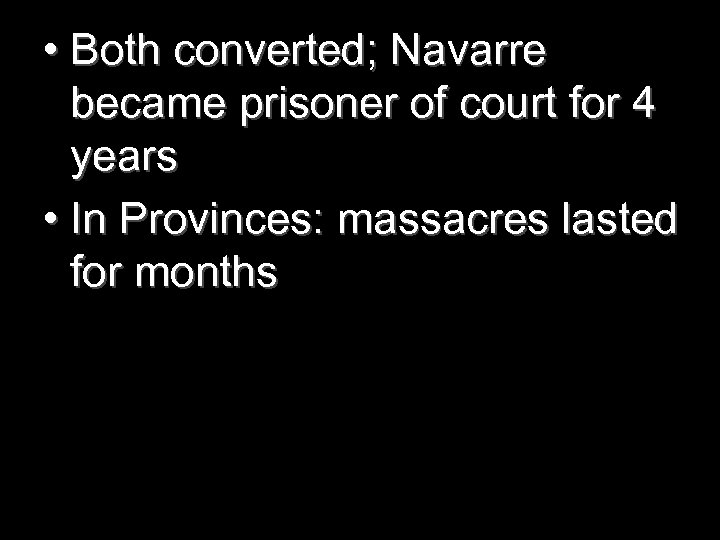  • Both converted; Navarre became prisoner of court for 4 years • In