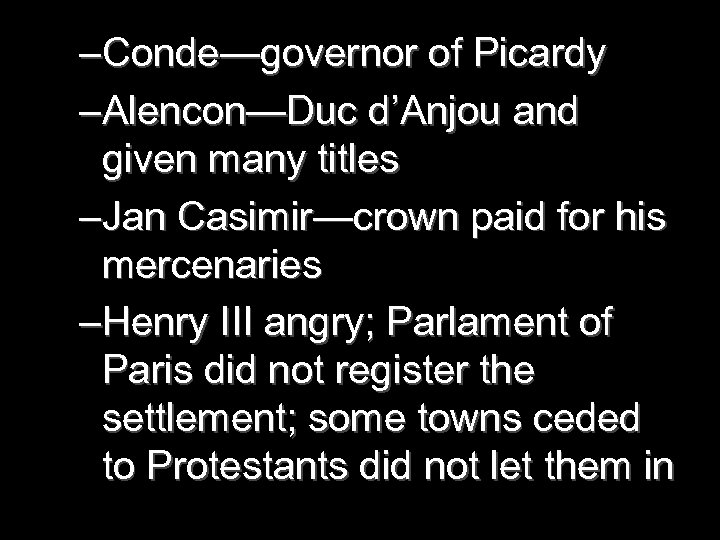 –Conde—governor of Picardy –Alencon—Duc d’Anjou and given many titles –Jan Casimir—crown paid for his