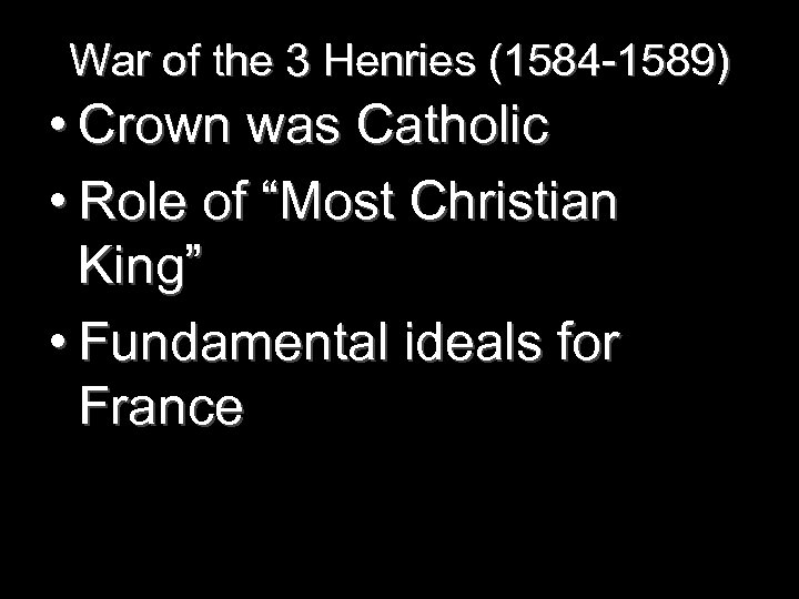 War of the 3 Henries (1584 -1589) • Crown was Catholic • Role of