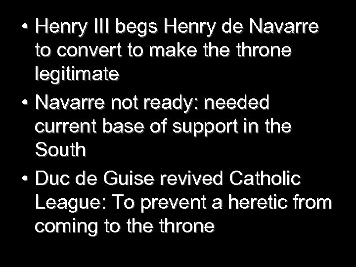  • Henry III begs Henry de Navarre to convert to make throne legitimate