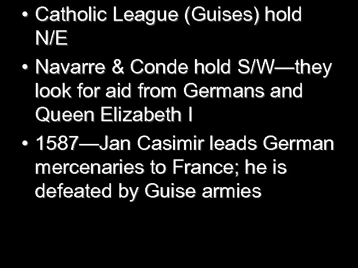  • Catholic League (Guises) hold N/E • Navarre & Conde hold S/W—they look