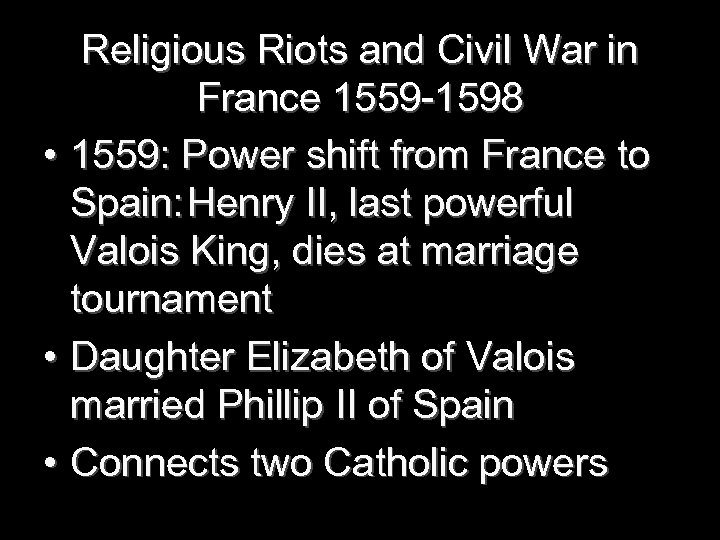 Religious Riots and Civil War in France 1559 -1598 • 1559: Power shift from