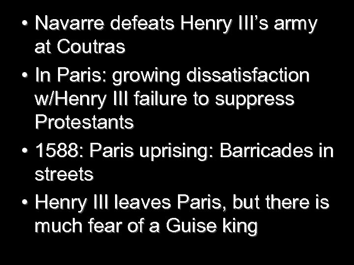  • Navarre defeats Henry III’s army at Coutras • In Paris: growing dissatisfaction