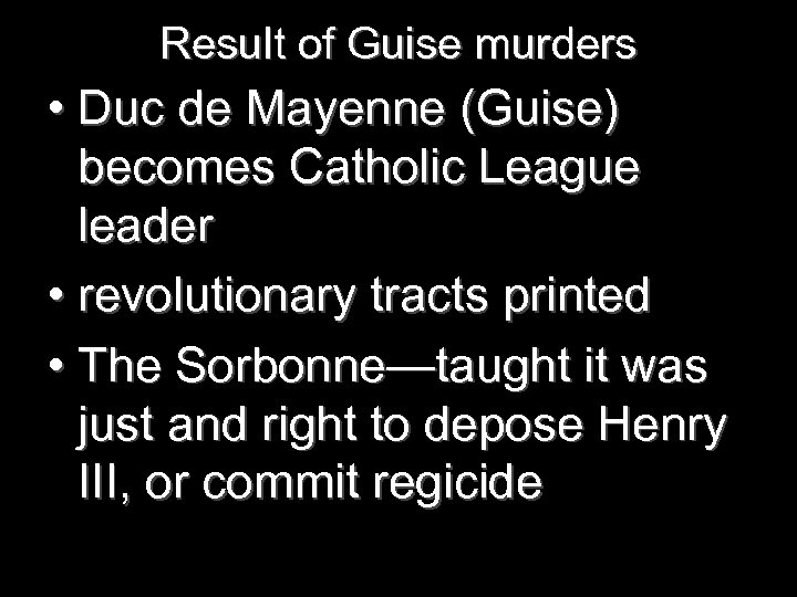 Result of Guise murders • Duc de Mayenne (Guise) becomes Catholic League leader •