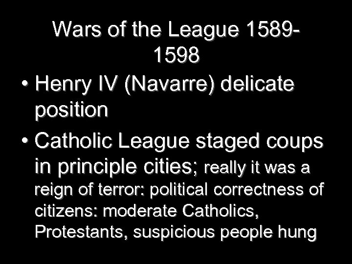 Wars of the League 15891598 • Henry IV (Navarre) delicate position • Catholic League