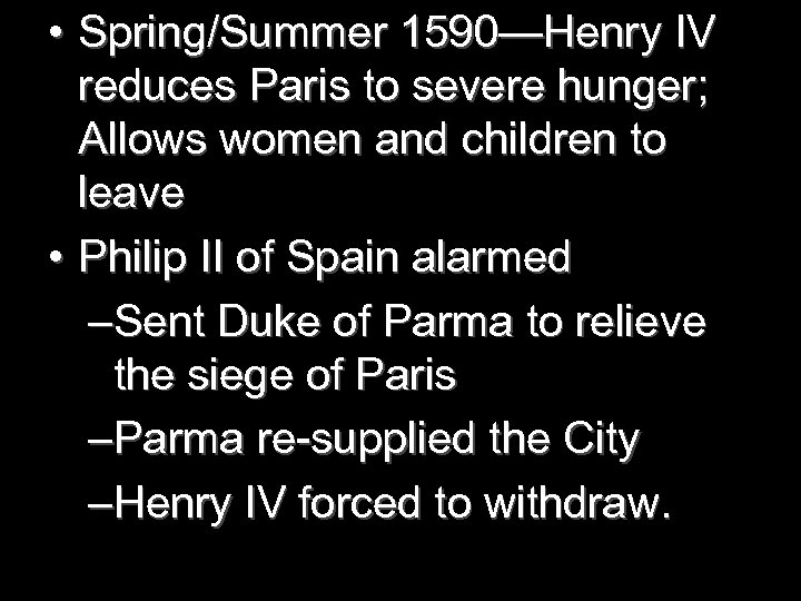  • Spring/Summer 1590—Henry IV reduces Paris to severe hunger; Allows women and children