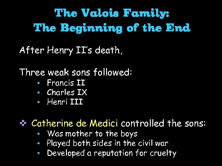 The Valois Family: The Beginning of the End After Henry II’s death, Three weak