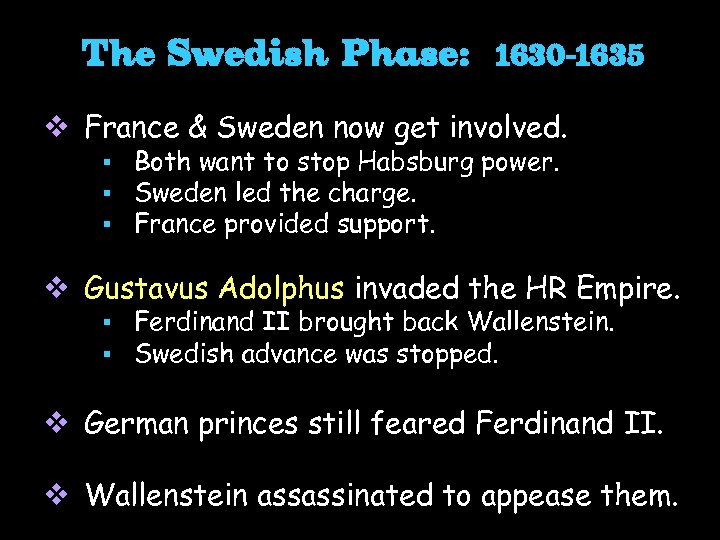 The Swedish Phase: 1630 -1635 v France & Sweden now get involved. § §