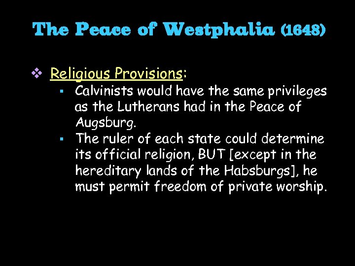 The Peace of Westphalia v Religious Provisions: (1648) Calvinists would have the same privileges