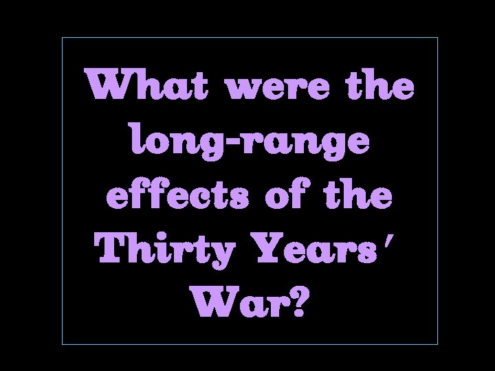 What were the long-range effects of the Thirty Years’ War? 