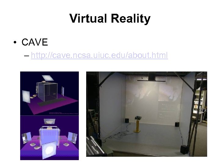 Virtual Reality • CAVE – http: //cave. ncsa. uiuc. edu/about. html 