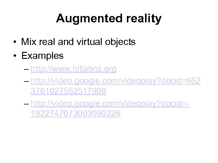 Augmented reality • Mix real and virtual objects • Examples – http: //www. hitlabnz.