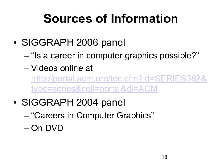 Sources of Information • SIGGRAPH 2006 panel – “Is a career in computer graphics