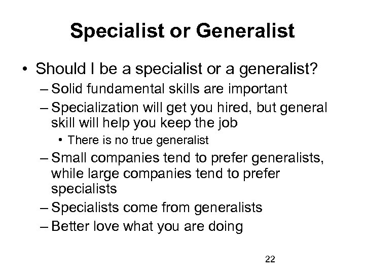 Specialist or Generalist • Should I be a specialist or a generalist? – Solid