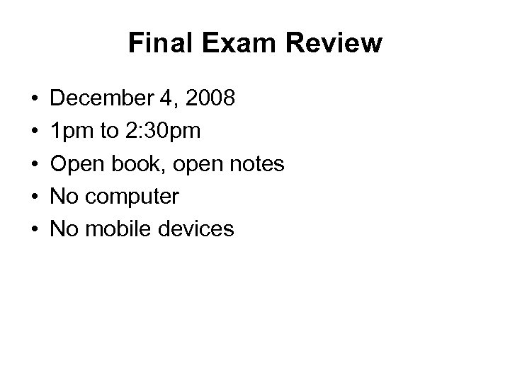 Final Exam Review • • • December 4, 2008 1 pm to 2: 30