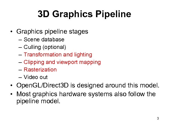 3 D Graphics Pipeline • Graphics pipeline stages – – – Scene database Culling