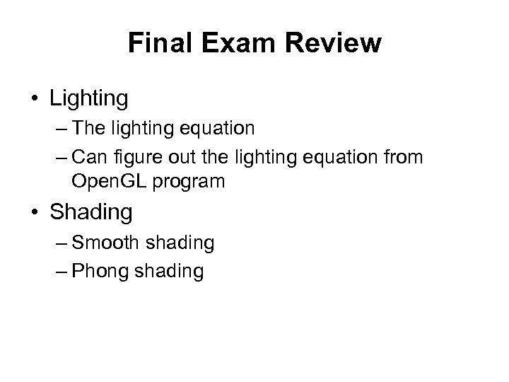 Final Exam Review • Lighting – The lighting equation – Can figure out the