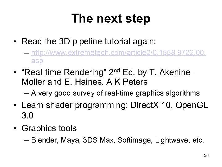 The next step • Read the 3 D pipeline tutorial again: – http: //www.