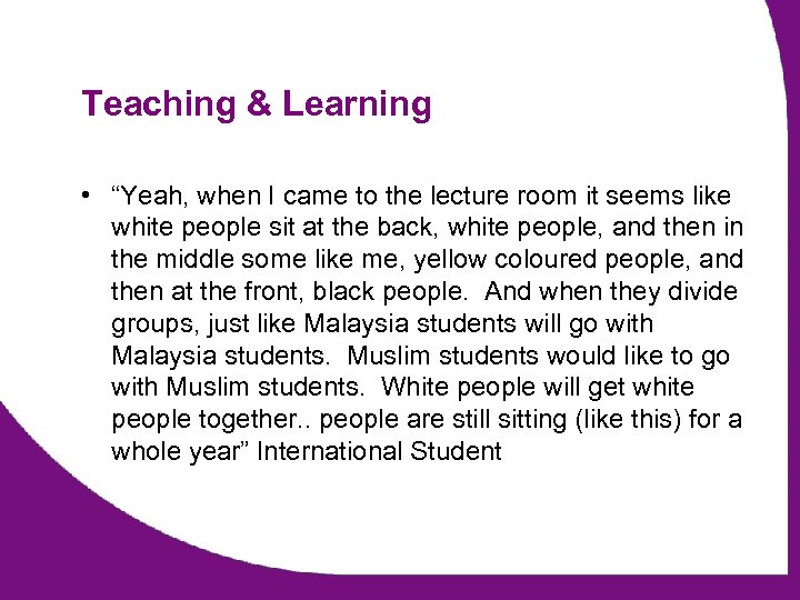 Teaching & Learning • “Yeah, when I came to the lecture room it seems