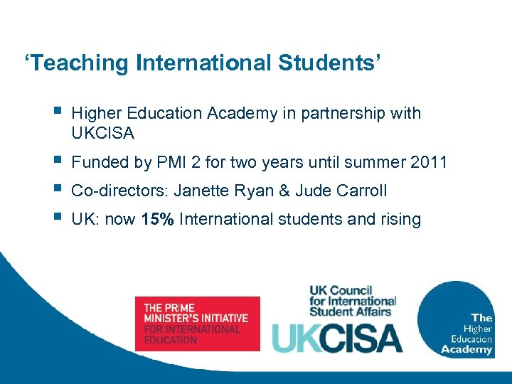 ‘Teaching International Students’ § Higher Education Academy in partnership with UKCISA § § §