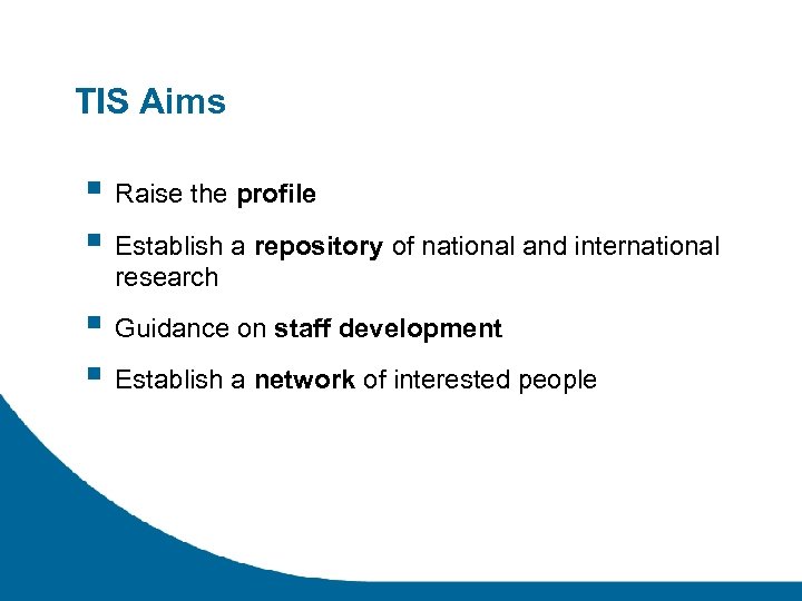 TIS Aims § Raise the profile § Establish a repository of national and international