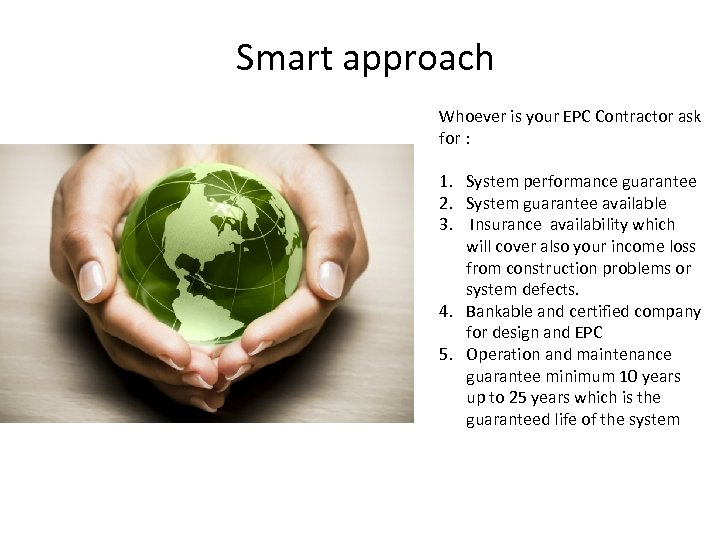 Smart approach Whoever is your EPC Contractor ask for : 1. System performance guarantee