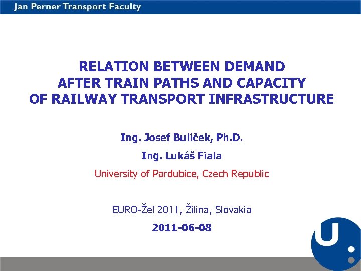 RELATION BETWEEN DEMAND AFTER TRAIN PATHS AND CAPACITY OF RAILWAY TRANSPORT INFRASTRUCTURE Ing. Josef