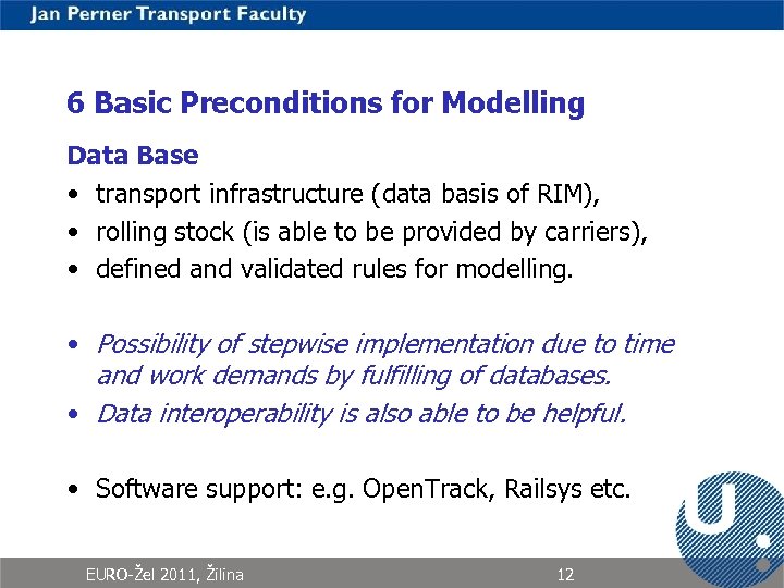 6 Basic Preconditions for Modelling Data Base • transport infrastructure (data basis of RIM),