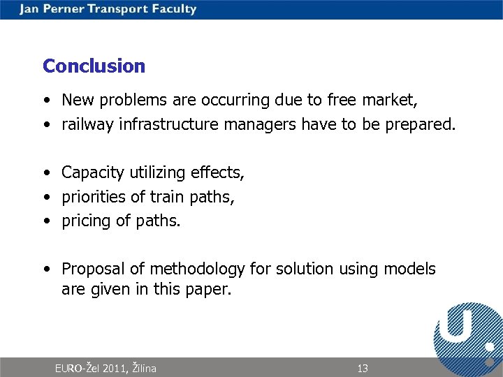 Conclusion • New problems are occurring due to free market, • railway infrastructure managers
