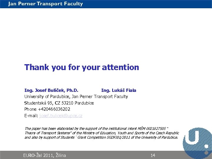 Thank you for your attention Ing. Josef Bulíček, Ph. D. Ing. Lukáš Fiala University