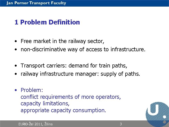 1 Problem Definition • Free market in the railway sector, • non-discriminative way of