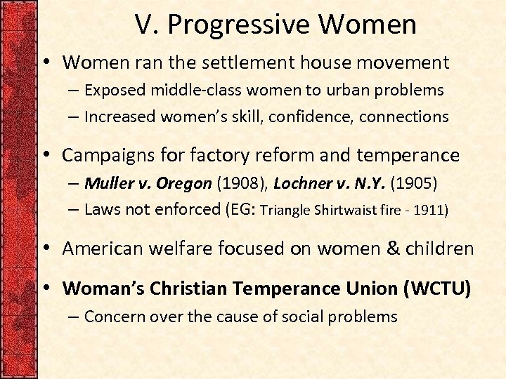 V. Progressive Women • Women ran the settlement house movement – Exposed middle-class women