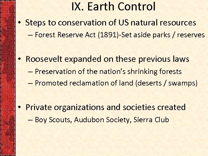 IX. Earth Control • Steps to conservation of US natural resources – Forest Reserve