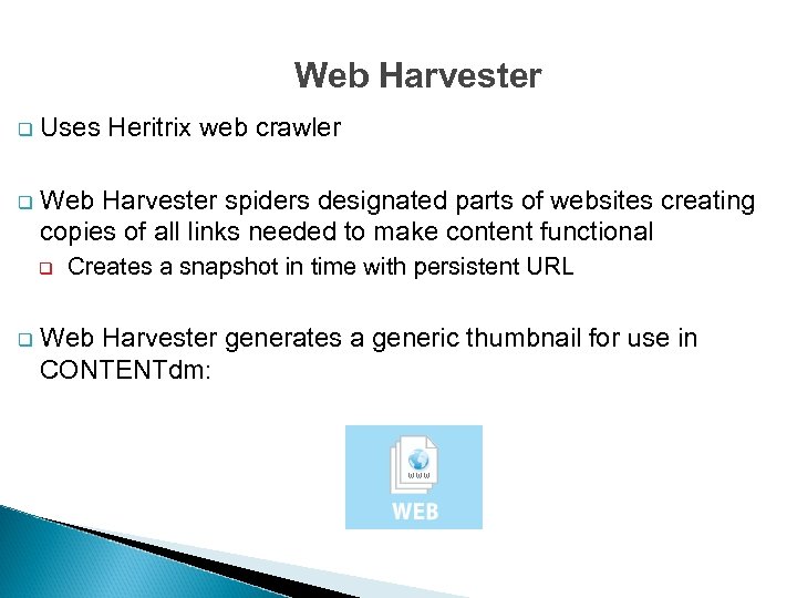 Web Harvester q Uses Heritrix web crawler q Web Harvester spiders designated parts of