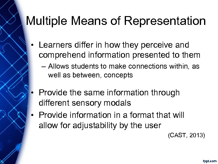 Multiple Means of Representation • Learners differ in how they perceive and comprehend information