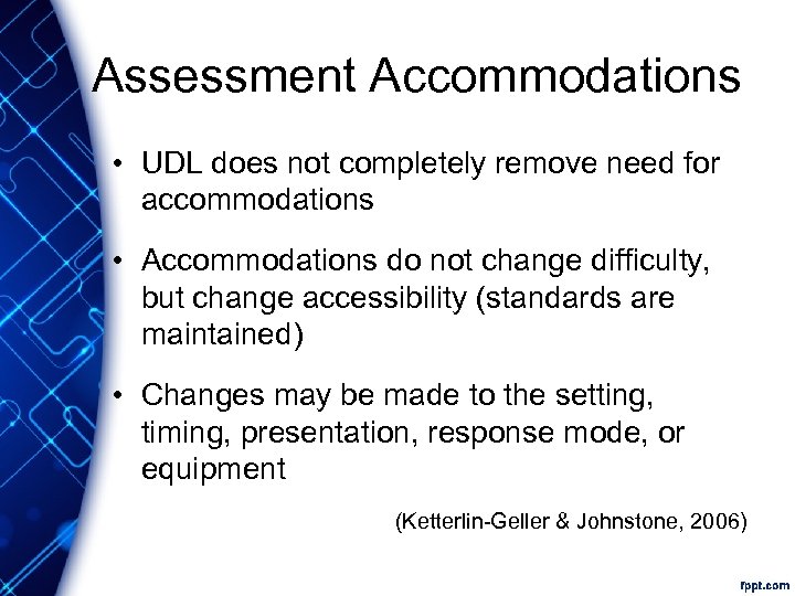 Assessment Accommodations • UDL does not completely remove need for accommodations • Accommodations do