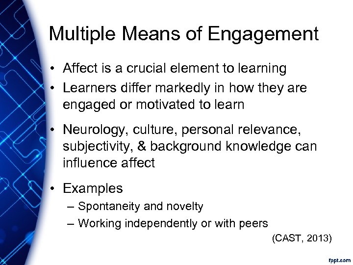 Multiple Means of Engagement • Affect is a crucial element to learning • Learners