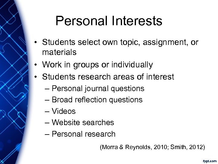 Personal Interests • Students select own topic, assignment, or materials • Work in groups
