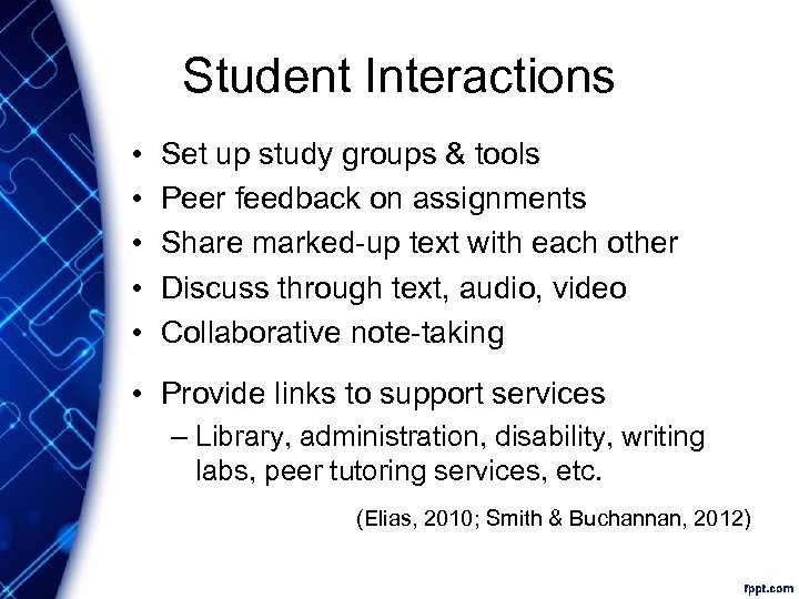 Student Interactions • • • Set up study groups & tools Peer feedback on
