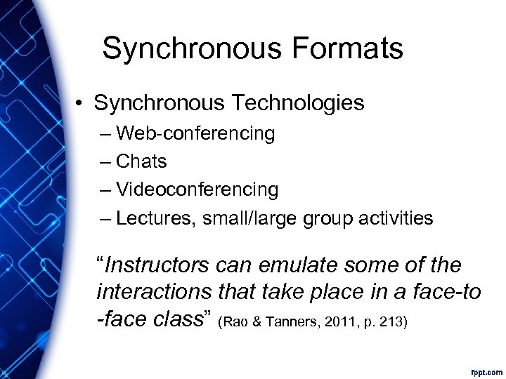 Synchronous Formats • Synchronous Technologies – Web-conferencing – Chats – Videoconferencing – Lectures, small/large