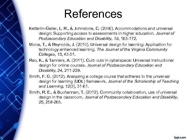 References Ketterlin-Geller, L. R. , & Johnstone, C. (2006). Accommodations and universal design: Supporting
