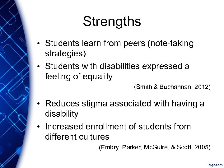 Strengths • Students learn from peers (note-taking strategies) • Students with disabilities expressed a