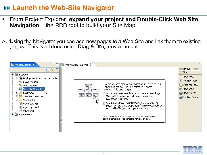  Launch the Web-Site Navigator § From Project Explorer, expand your project and Double-Click
