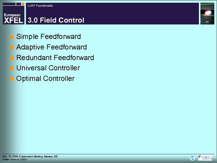 LLRF Functionality 3. 0 Field Control n n n Simple Feedforward Adaptive Feedforward Redundant