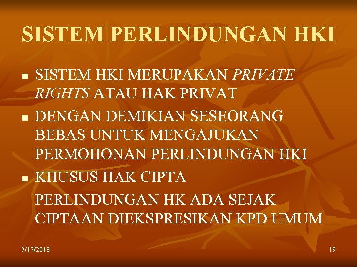 SISTEM PERLINDUNGAN HKI n n n SISTEM HKI MERUPAKAN PRIVATE RIGHTS ATAU HAK PRIVAT